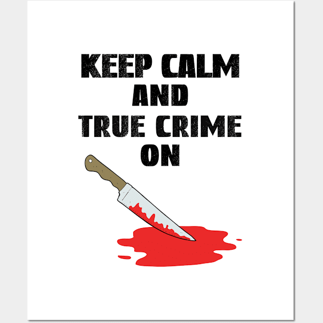 Keep Calm And True Crime On, True Crime Junkie Wall Art by Cor Designs